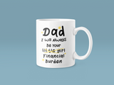 Personalised Dad I Will Always Be Your Financial Burden Fathers Day Collection