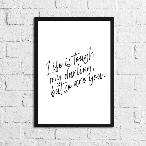 Life Is Tough My Darling Simple Wall Decor Quote Print