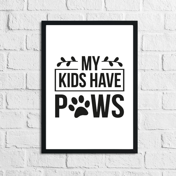 My Kids Have Paws Animal Lover Simple House Wall Decor Print