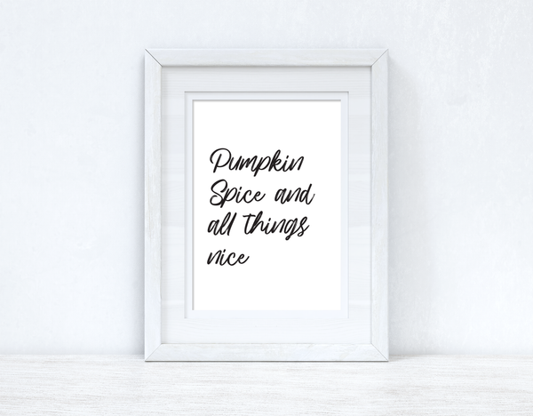 Pumpkin Spice & All Things Nice Autumn Seasonal Wall Home Decor Print