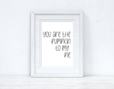 You Are The Pumpkin To My Pie Autumn Seasonal Wall Home Decor Print