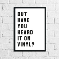 But Have You Heard It On Vinyl? Simple Wall Home Decor Print