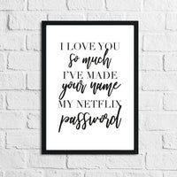 I Love You So Much Netflix Humorous Wall Decor Print