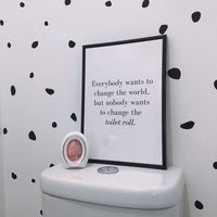 Nobody Ever Wants To Change The Toilet Roll Bathroom Wall Decor Print