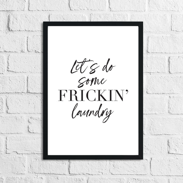 Lets Do Some Frickin Laundry Room Wall Decor Print