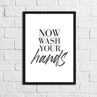 Now Wash Your Hands Bathroom Wall Decor Print