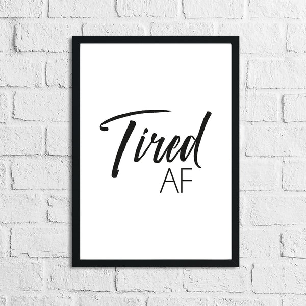 Tired AF Simple Bedroom Wall Decor Print