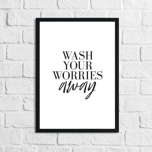 Wash Your Worries Away Original Bathroom Wall Decor Print