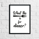 What The Fork Is For Dinner Kitchen Funny Simple Wall Decor Print